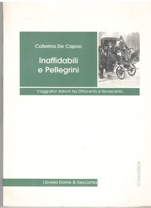 INAFFIDABILI E PELLEGRINI VIAGGIATORI ITALIANI TRA 800 E 900