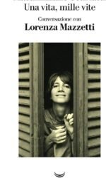 Una Vita Mille Vite Conversazione Lorenza Mazzetti