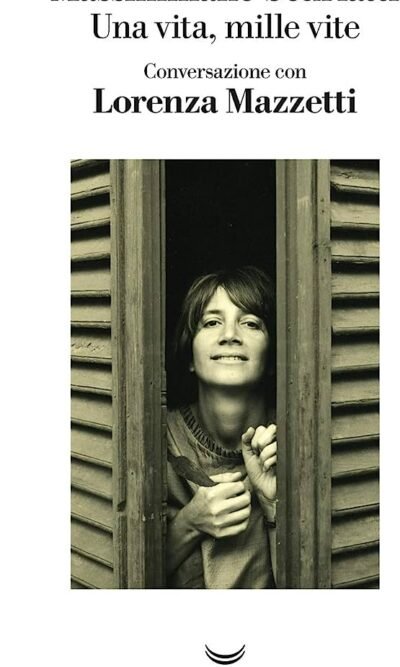 Una Vita Mille Vite Conversazione Lorenza Mazzetti