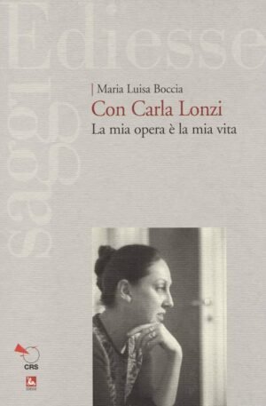 CON CARLA LONZI LA MIA OPERA E' LA MIA VITA