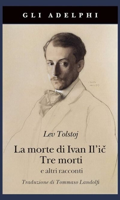 La morte di Ivan Il'ic-Tre morti e altri racconti