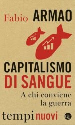 CAPITALISMO DI SANGUE A CHI CONVIENE LA GUERRA