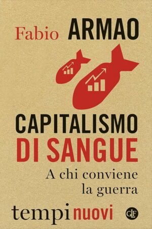 CAPITALISMO DI SANGUE A CHI CONVIENE LA GUERRA