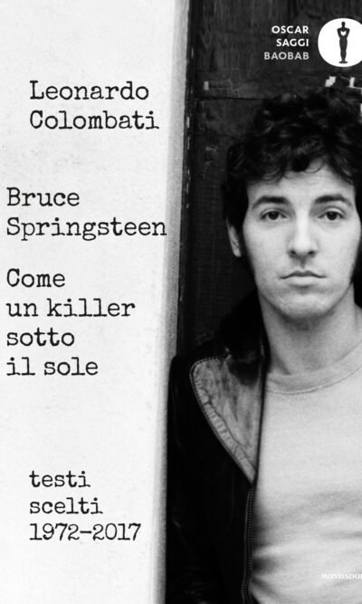 Bruce Springsteen. Come un killer sotto il sole. Testi scelti . Testo inglese a fronte. Ediz. critica