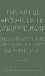 The Artist and His Critic Stripped Bare: The Correspondence of Marcel Duchamp and Robert Lebel