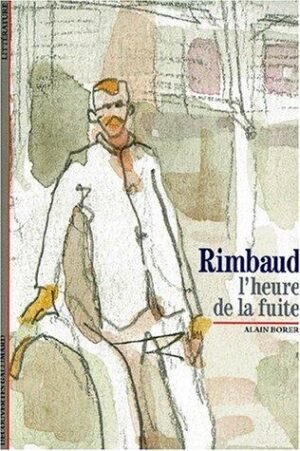 RIMBAUD L'HEURE DE LA FUITE