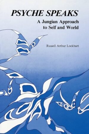 PSYCHE SPEAKS A JUNGIAN APPROACH TO SELF AND WORLD