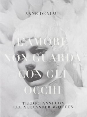 L'AMORE NON GUARDA CON GLI OCCHI ALEXANDER MCQUEEN