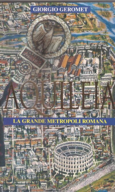 AQUILEIA LA GRANDE METROPOLI ROMANA