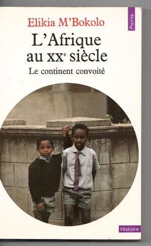 L'AFRIQUE AU XX SIECLE LE CONTINENT CONVOITE'