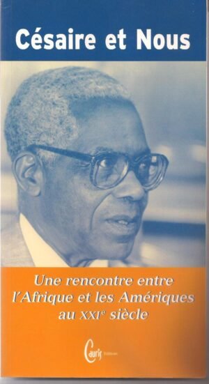 CESAIRE ET NOUS RENCONTRE ENTRE L'AFRIQUE ET