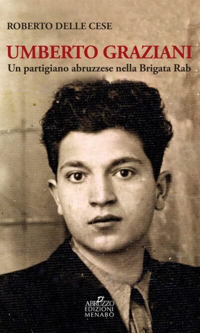 Umberto Graziani. Un partigiano abruzzese nella Brigata Rab