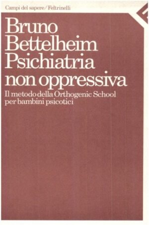 Psichiatria non oppressiva. Il metodo della Orthogenic school per bambini psicotici