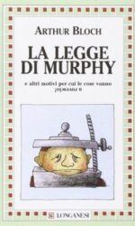 La legge di Murphy: E altri motivi per cui le cose vanno a rovescio!