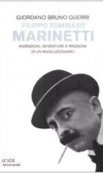 Filippo Tommaso Marinetti. Invenzioni, avventure e passioni di un rivoluzionario