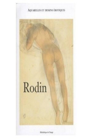 Rodin: Aquarelles Et Dessins Erotiques