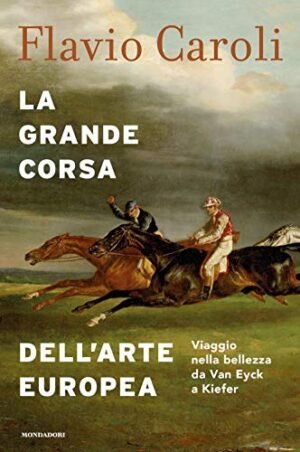 La grande corsa dell'arte europea: viaggio nella bellezza da Van Eyck a Kiefer