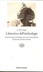 I detectives dell'archeologia. Le grandi scoperte archeologiche nel racconto dei protagonisti