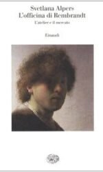 L'officina di Rembrandt. L'atelier e il mercato