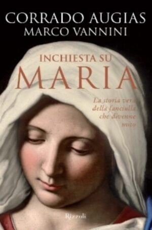 Inchiesta su Maria: La storia vera della fanciulla che divenne mito