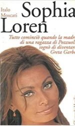 Sophia Loren: Tutto Comincio' quando la madre di una ragazza di Pozzuoli sogno' di diventare Greta Garbo