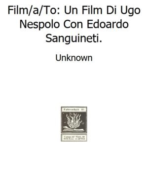 Film/a/To: Un Film Di Ugo Nespolo Con Edoardo Sanguineti.
