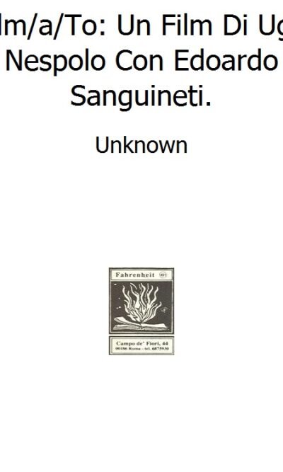 Film/a/To: Un Film Di Ugo Nespolo Con Edoardo Sanguineti.