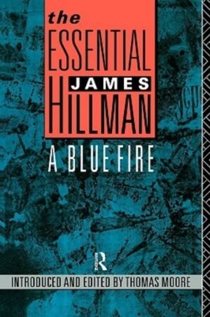 A Blue Fire (Essential James Hillman)