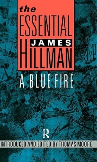 A Blue Fire (Essential James Hillman)