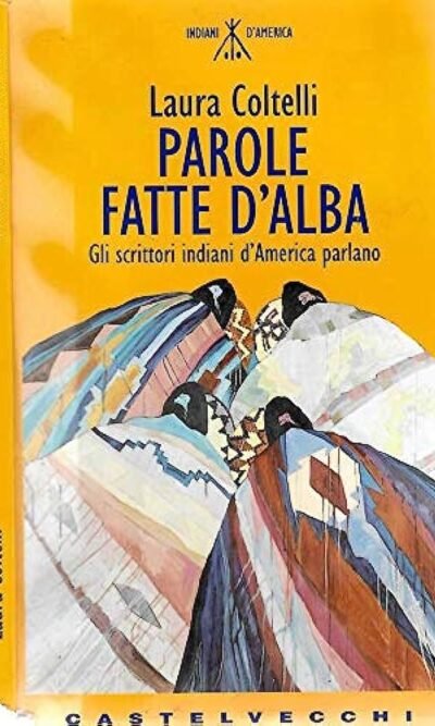 Parole fatte d'alba. Gli scrittori indiani d'America parlano