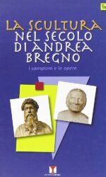 La scultura nel secolo di Andrea Bregno: i campioni e le opere
