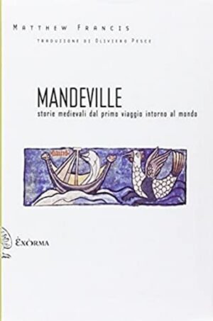 Mandeville. Storie Medievali Dal Primo Viaggio Intorno Al Mondo. Testo Inglese a Fronte
