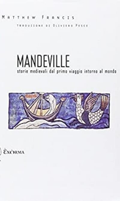Mandeville. Storie Medievali Dal Primo Viaggio Intorno Al Mondo. Testo Inglese a Fronte
