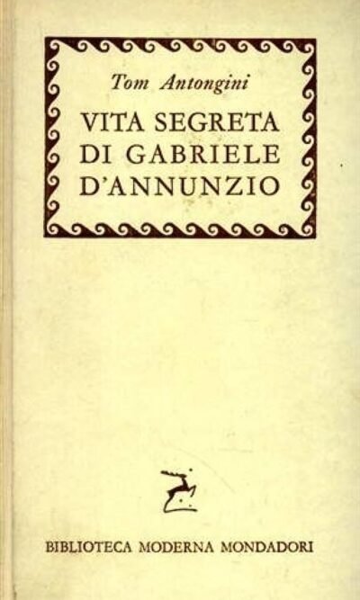 Vita segreta di Gabriele d'Annunzio