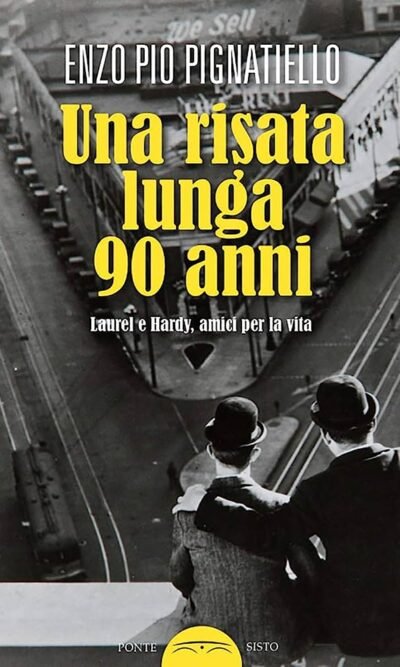 Una risata lunga 90 anni. Laurel e Hardy, amici per la vita