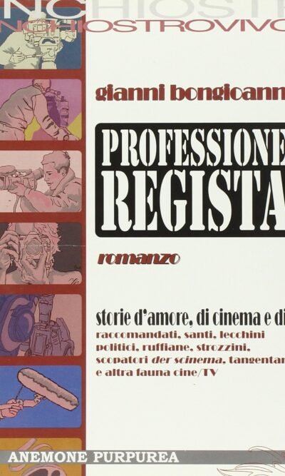 Professione regista: romanzo : [storie d'amore, di cinema e di : raccomandati, santi, lecchini politici, ruffiane, strozzini, scopatori der scinema, tangentari e altra fauna cine/ TV]