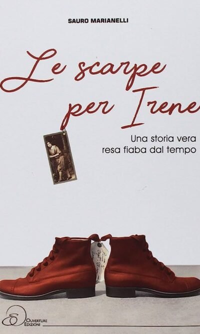 Le scarpe per Irene. Una storia vera resa fiaba dal tempo