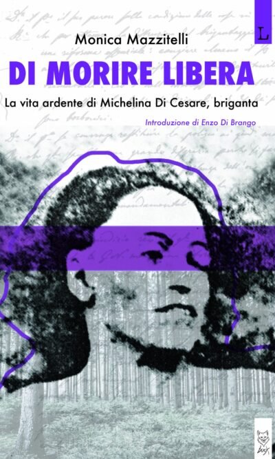 Di morire libera: la vita ardente di Michelina Di Cesare, briganta