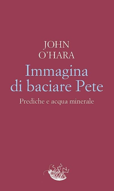 Immagina di baciare Pete. Prediche e acqua minerale