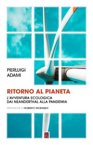 Ritorno al pianeta: l'avventura ecologica dai Neanderthal alla pandemia