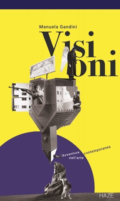 Visioni. Avventure nell'arte contemporanea