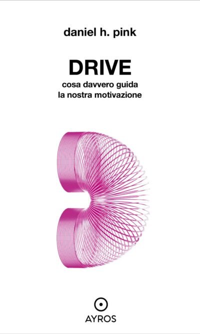Drive. Cosa davvero guida la nostra motivazione