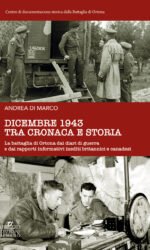 Dicembre 1943 tra cronaca e storia. La battaglia di Ortona dai diari di guerra e dai rapporti informativi inediti britannici e canadesi
