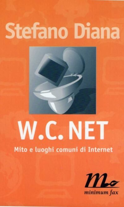 WC net. Mito e luoghi comuni di Internet