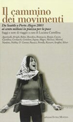 Il cammino dei movimenti. Da Seattle a Porto Alegre 2003 ai cento milioni in piazza per la pace