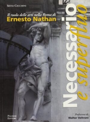 Necessario e superfluo. Il ruolo delle arti nella Roma di Ernesto Nathan