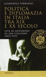 Politica e diplomazia in Italia tra XIX e XX secolo. Vita di Antonino di San Giuliano