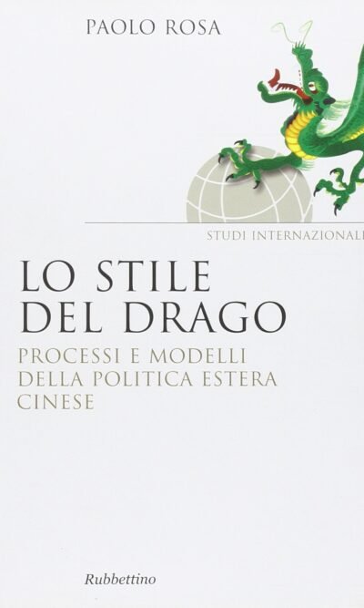 Lo Stile Del Drago. Processi E Modelli Della Politica Estera Cinese