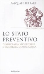 Lo stato preventivo. Democrazia securitaria e sicurezza democratica
