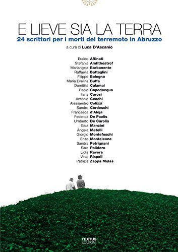 E lieve sia la terra. 24 scrittori per i morti del terremoto in Abruzzo